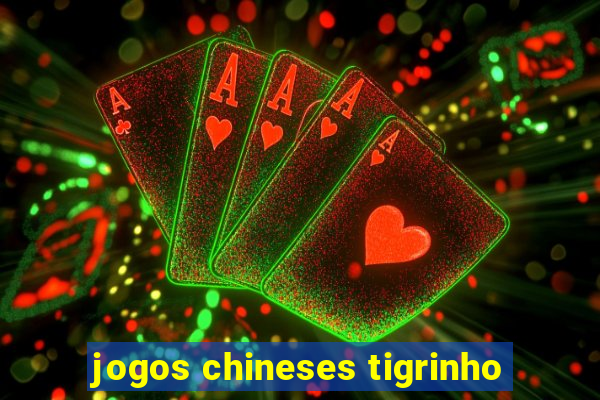 jogos chineses tigrinho